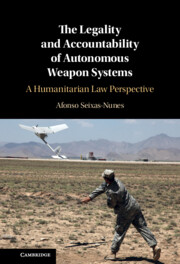 The legality and accountability of autonomous weapon systems : a humanitarian law perspective / Afonso Seixas-Nunes.