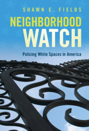 Neighborhood watch : policing white spaces in America / Shawn E. Fields.