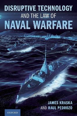 Disruptive technology and the law of naval warfare / James Kraska and Raul Pedrozo.