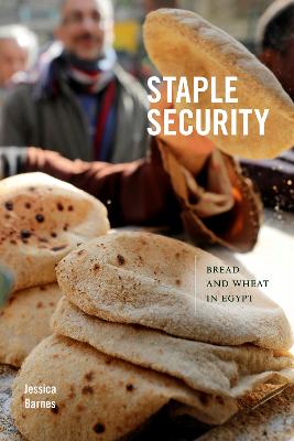 Staple security : bread and wheat in Egypt / Jessica Barnes.