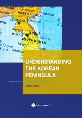 Understanding the Korean Peninsula / Zhang Yanzhe [and three others].