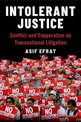 Intolerant justice : conflict and cooperation on transnational litigation / Asif Efrat.