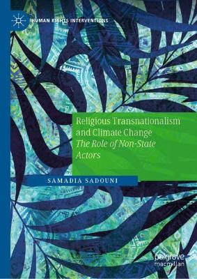 Religious transnationalism and climate change : the role of non-state actors / Samadia Sadouni.