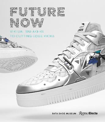 Future now : virtual sneakers to cutting-edge kicks / Elizabeth Semmelhack.