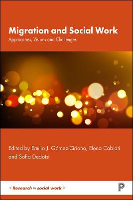 Migration and social work : approaches, visions and challenges / edited by Emilio J. Gómez-Ciriano, Elena Cabiati and Sofia Dedotsi.