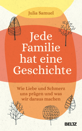 Jede Familie hat eine Geschichte : wie Liebe und Schmerz uns prägen und was wir daraus machen / Julia Samuel ; aus dem Englischen von Stefanie Schäfer.