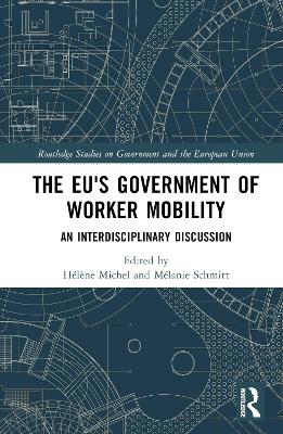 The EU's government of worker mobility : an interdisciplinary discussion / edited by Hélène Michel and Mélanie Schmitt.