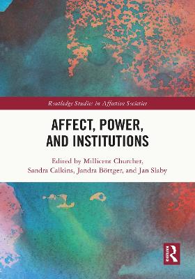 Affect, power, and institutions / edited by Millicent Churcher [and three others].