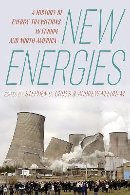 New energies : a history of energy transitions in Europe and North America / edited by Stephen G. Gross ＆ Andrew Needham.