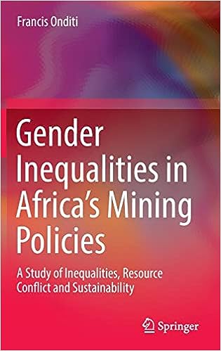 Gender inequalities in Africa's mining policies : a study of inequalities, resource conflict and sustainability / Francis Onditi.
