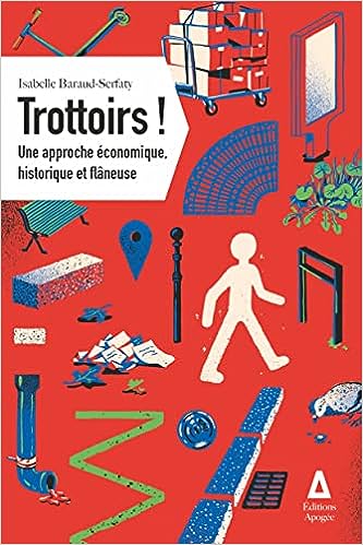 Trottoirs! : une approche économique, historique et flâneuse / Isabelle Baraud-Serfaty.