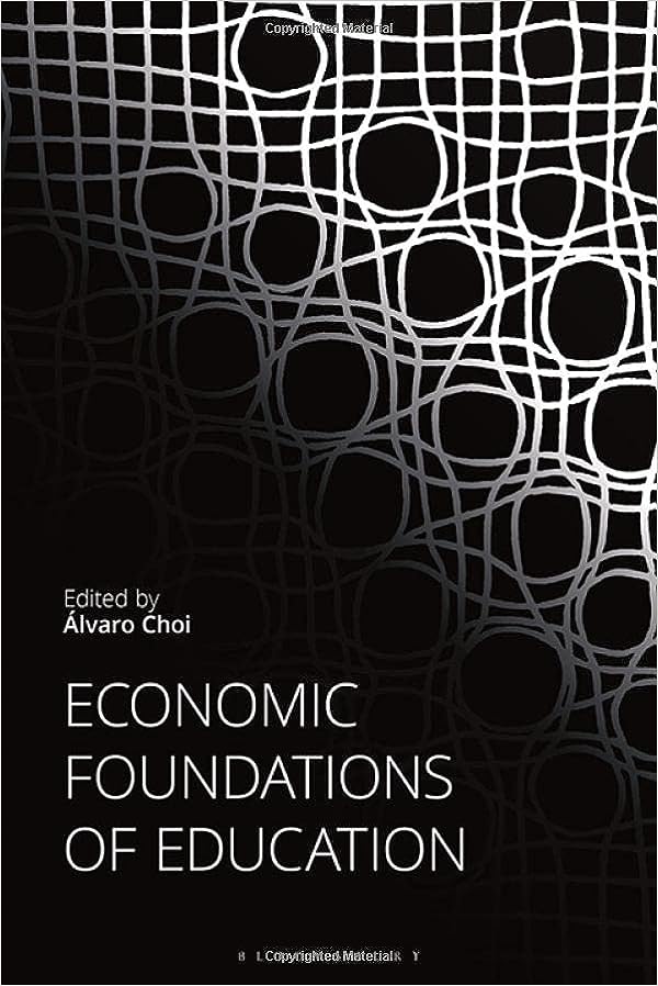 Economic foundations of education / edited by Álvaro Choi.