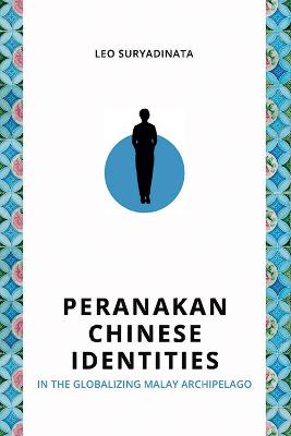 Peranakan Chinese identities : in the globalizing Malay Archipelago / Leo Suryadinata.