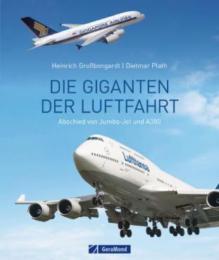 Die Giganten der Luftfahrt : Abschied von Jumbo-Jet und A380 / Heinrich Großbongardt, Dietmar Plath.