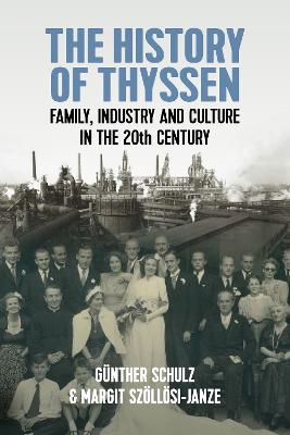 The history of Thyssen : family, industry, and culture in the 20th century / Günther Schulz and Margit Szöllösi-Janze ; translated by Christopher Reid.