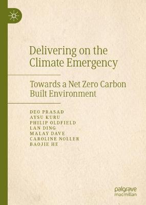 Delivering on the climate emergency : towards a net zero carbon built environment / Deo Prasad [and six others].