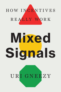 Mixed signals : how incentives really work / Uri Gneezy.
