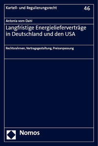 Langfristige Energielieferverträge in Deutschland und den USA : Rechtsrahmen, Vertragsgestaltung, Preisanpassung / Antonia vom Dahl.