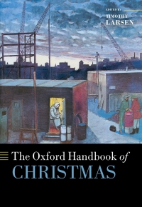 The Oxford handbook of Christmas / edited by Timothy Larsen.