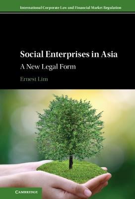 Social enterprises in Asia : a new legal form / Ernest Lim.