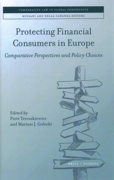 Protecting financial consumers in Europe : comparative perspectives and policy choices / edited by Piotr Tereszkiewicz, Mariusz J. Golecki.