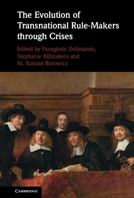 The evolution of transnational rule-makers through crisis / edited by Panagiotis Delimatsis, Stéphanie Bijlmakers, M. Konrad Borowicz.