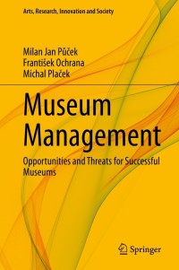 Museum management : opportunities and threats for successful museums / Milan Jan Půček, František Ochrana, Michal Plaček.