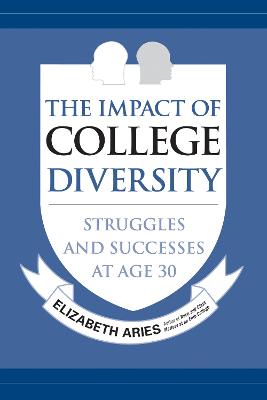 The impact of college diversity : struggles and successes at age 30 / Elizabeth Aries.