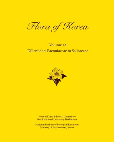 Flora of Korea. Volume 4a, Dilleniidae: Paeoniaceae to Salicaceae / edited by Flora of Korea Editorial Committee ; editor-in chief, Chong-wook Park.