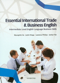Essential international trade & business English : intermediate level English language business skills / 저자: Myungshin Ha, Justin Hiraga, Lawrence Phillips, Jeehye Pak