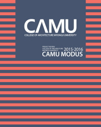 (2015-2016)CAMU modus : project review College of Architecture Myongji University / 펴낸이: 김혜정, 명지대학교 건축대학 건축학부