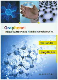 Graphene : charge transport and flexible nanoelectronics / 저자: Tae-Jun Ha, Jong-Ho Lee