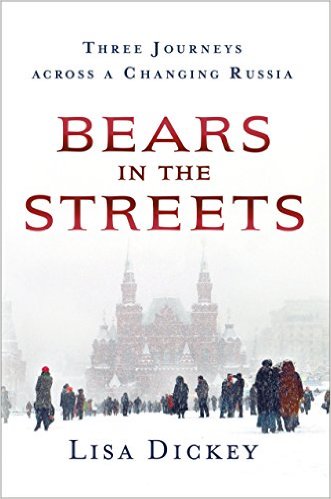 Bears in the streets : three journeys across a changing Russia / Lisa Dickey.