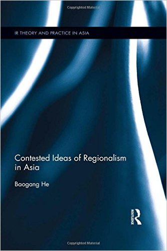 Contested ideas of regionalism in Asia / Baogang He.