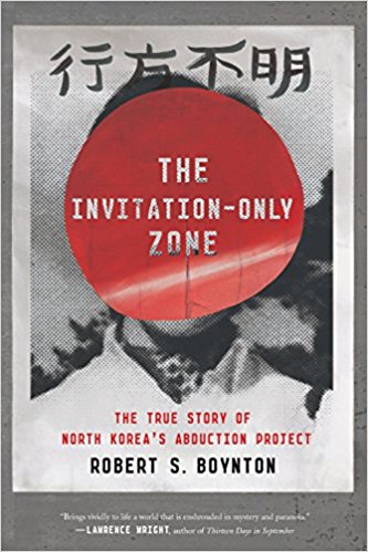 The invitation-only zone : the true story of North Korea's abduction project / Robert S. Boynton.