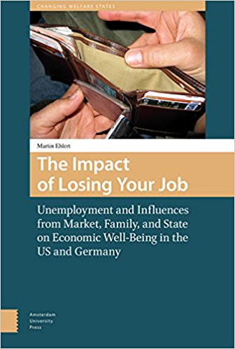 The impact of losing your job : unemployment and influences from market, family, and state on economic well-being in the US and Germany / Martin Ehlert.