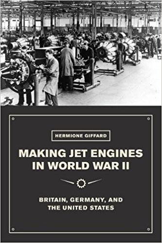 Making jet engines in World War II : Britain, Germany, and the United States / Hermione Giffard.