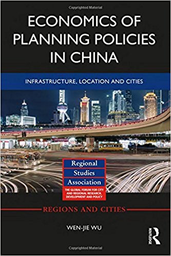 Economics of planning policies in China : infrastructure, location and cities / Wen-jie Wu.