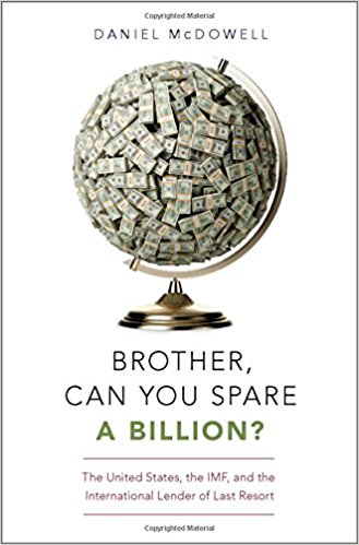 Brother, can you spare a billion? : the United States, the IMF, and the international lender of last resort / Daniel McDowell.