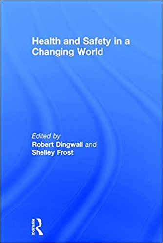 Health and safety in a changing world / edited by Robert Dingwall and Shelley Frost.