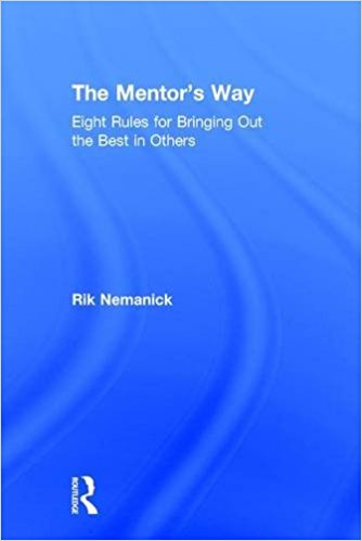 The mentor's way : eight rules for bringing out the best in others / Rik Nemanick.