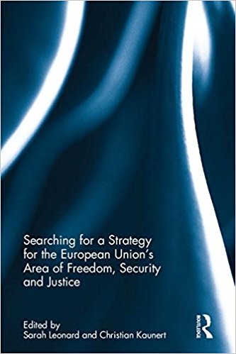 Searching for a strategy for the European Union's area of freedom, security and justice / edited by Sarah Léonard and Christian Kaunert.