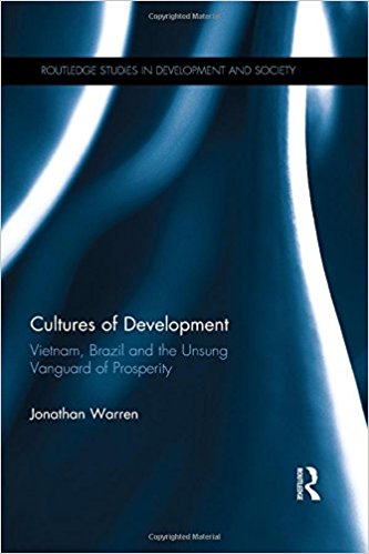 Cultures of development : Vietnam, Brazil and the unsung vanguard of prosperity / Jonathan Warren.