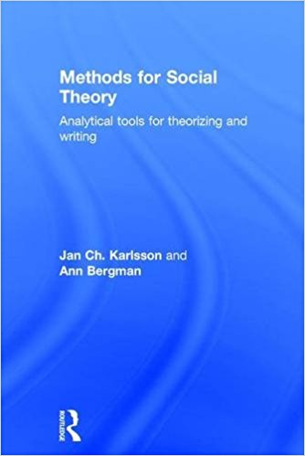 Methods for social theory : analytical tools for theorizing and writing / Jan Ch. Karlsson and Ann Bergman.