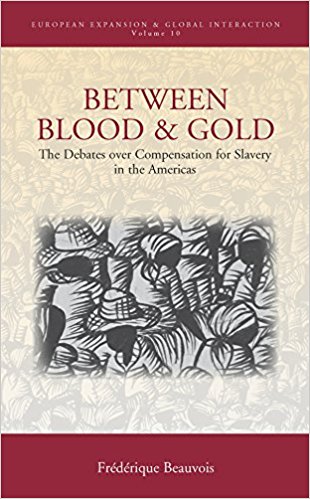 Between blood and gold : the debates over compensation for slavery in the Americas / Frederique Beauvois ; translated from the French by Andrene Everson.