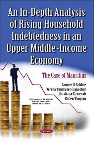 An in-depth analysis of rising household indebtedness in an upper middle-income economy : the case of Mauritius / Sanjeev K. Sobhee, Verena Tandrayen-Ragoobur, Harshana Kasseeah and Ruben Thoplan.