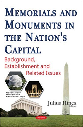 Memorials and monuments in the nation's capital : background, establishment and related issues / Julius Hines, editor.