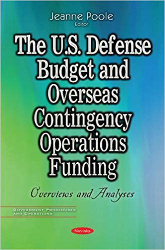 The U.S. defense budget and overseas contingency operations funding : overviews and analyses / Jeanne Poole, editor.