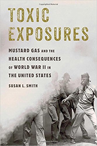 Toxic exposures : mustard gas and the health consequences of World War II in the United States / Susan L. Smith.