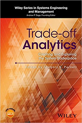 Trade-off analytics : creating and exploring the system tradespace / edited by Gregory S. Parnell.